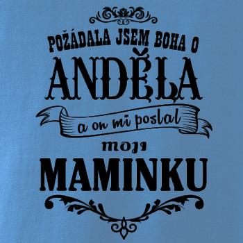 Požádal - a jsem boha o anděla a on mi poslal moji maminku Požádal - a jsem boha o anděla a on mi poslal moji maminku