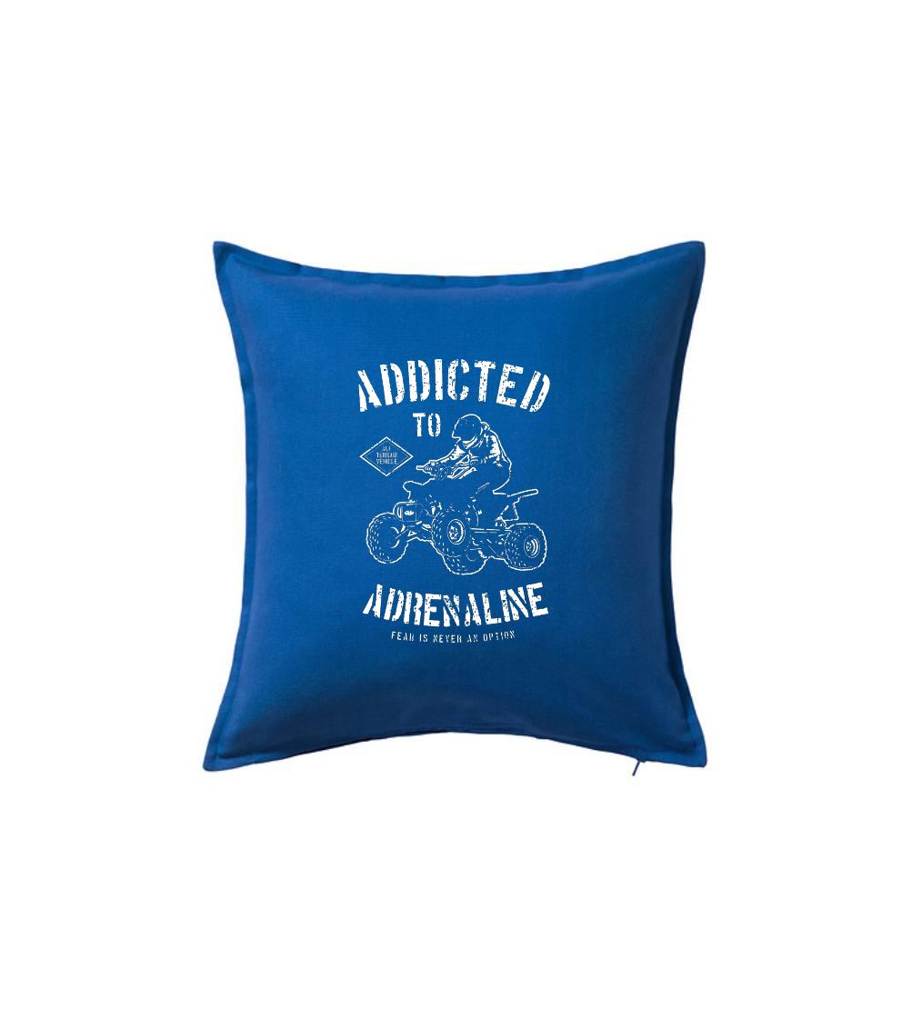 Addicted To Adrenaline - Polštář 50x50