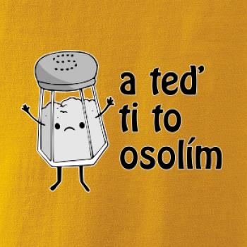 A teď ti to osolím