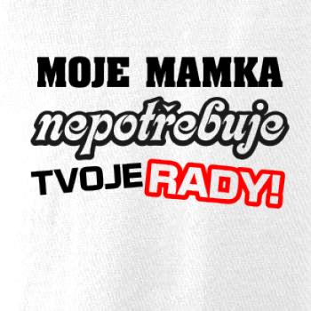 Moje mamka nepotřebuje tvoje rady
