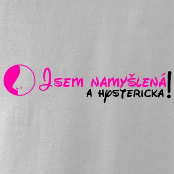 Jsem namyšlená a hysterická!