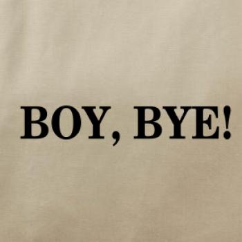 Boy, bye!