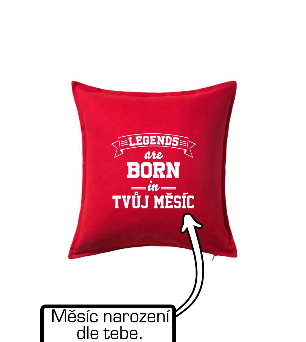 Legends are born in (tvůj měsíc narození)