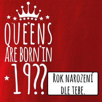 Queens are born in (vlastní nápis - rok narození)