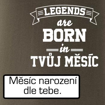 Legends are born in (tvůj měsíc narození)