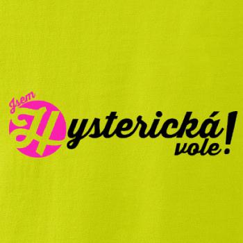 Jsem hysterická vole!