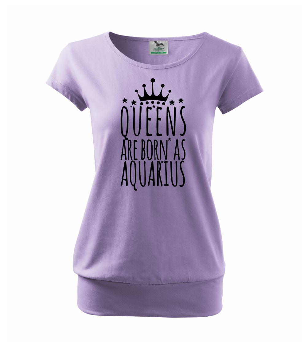 Queens are born as Aquarius - Vodnář - Volné triko city
