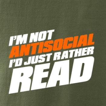 I'm not antisocial i'd just rather read