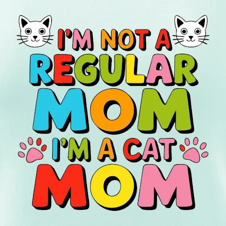 I'm not a regular mom I'm a cat mom