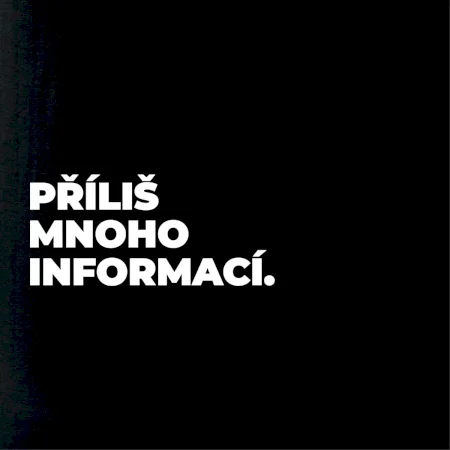 PŘÍLIŠ MNOHO INFORMACÍ.