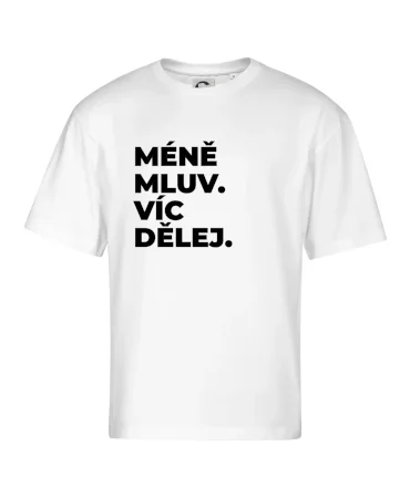 MÉNĚ MLUV. VÍC DĚLEJ.