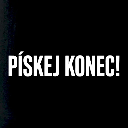 Pískej konec!