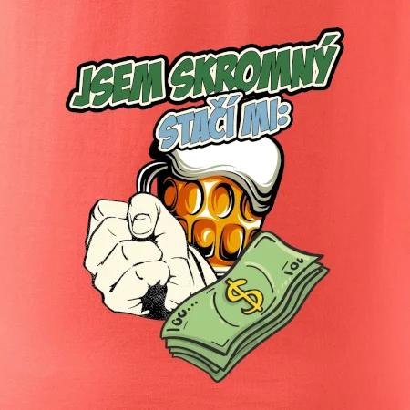 Jsem skromný stačí mi pivo, pěst a prachy