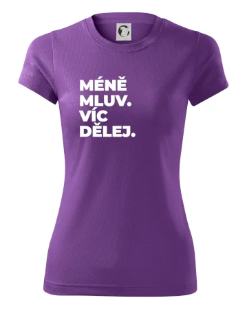 MÉNĚ MLUV. VÍC DĚLEJ.