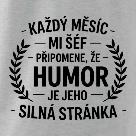 Každý měsíc mi šéf připomene, že humor je jeho silná stránka černě