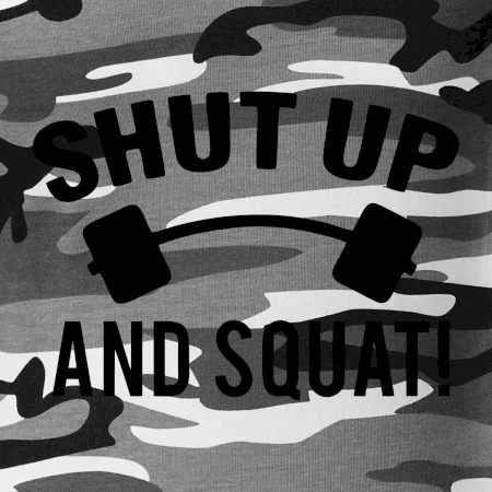 Shut up and squat
