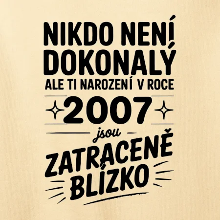 Nikdo není dokonalý ale ti narození v roce 2007 jsou zatraceně blízko