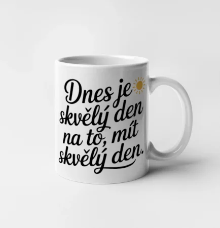 Hrnek  Dnes je skvělý den na to, mít skvělý den