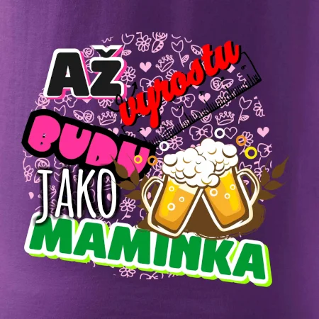 Až vyrostu budu jako maminka - pivo