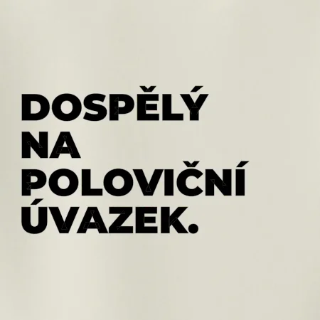 DOSPĚLÝ NA POLOVIČNÍ ÚVAZEK.