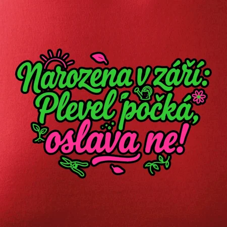 Narozena v září -  Plevel počká, oslava ne!