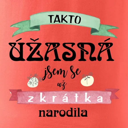 Takto úžasná jsem se už zkrátka narodila
