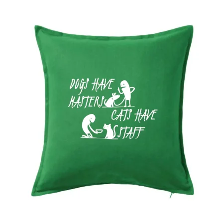 Dogs have masters, cats have staff