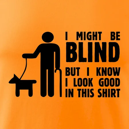 I might be blind