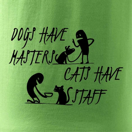 Dogs have masters, cats have staff