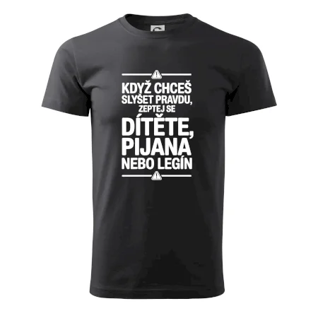 Když chceš slyšet pravdu, zeptej se dítěte, pijana nebo legín