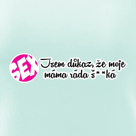 jsem důkaz toho, že moje máma ráda šuká