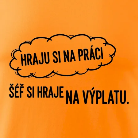 HRAJU SI NA PRÁCI, ŠÉF SI HRAJE NA VÝPLATU