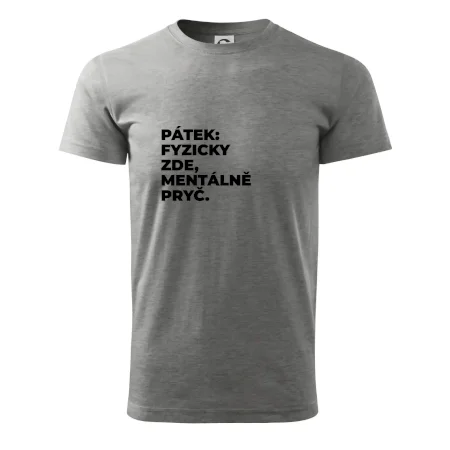 PÁTEK: FYZICKY ZDE, MENTÁLNĚ PRYČ.