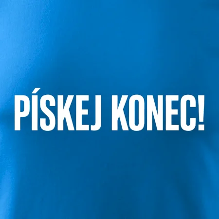 Pískej konec!