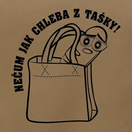 Nečum jak chleba z tašky!