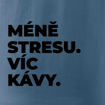 MÉNĚ STRESU.VÍC KÁVY.