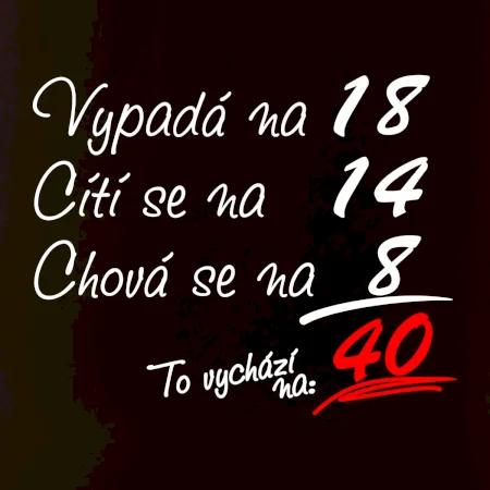 Vypadá, cítí se, chová se - 40 let