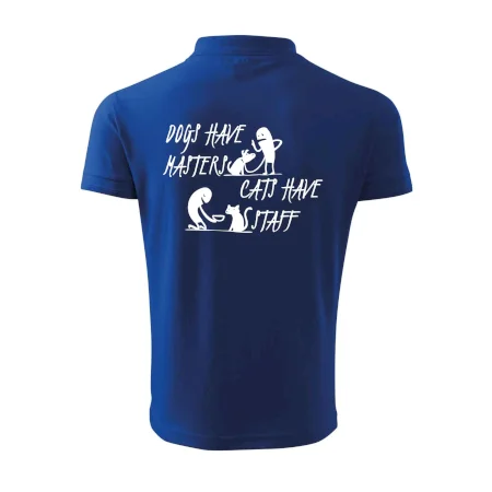 Dogs have masters, cats have staff