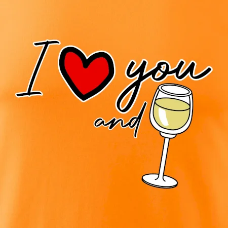 I love you and white wine