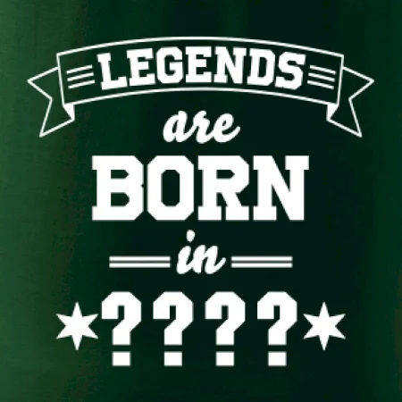 Legends are born in (tvůj měsíc narození)