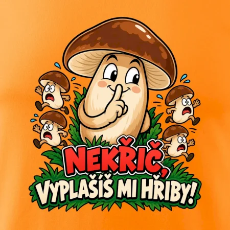 Nekřič, vyplašíš mi hřiby