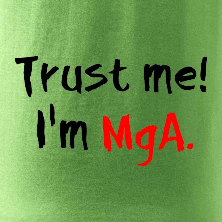 Trust me I´m  MgA. / Věř mi jsem MgA.