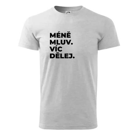 MÉNĚ MLUV. VÍC DĚLEJ.