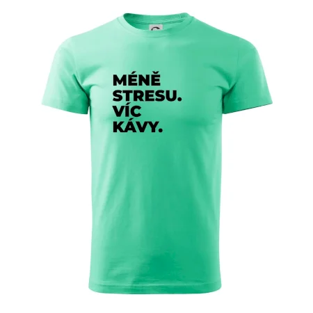 MÉNĚ STRESU.VÍC KÁVY.