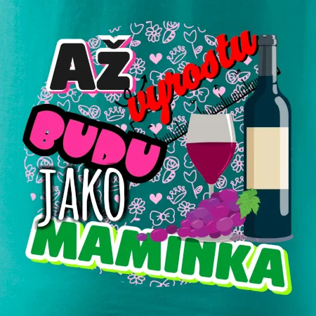 Až vyrostu budu jako maminka - víno