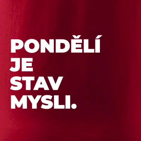 PONDĚLÍ JE STAV MYSLI.