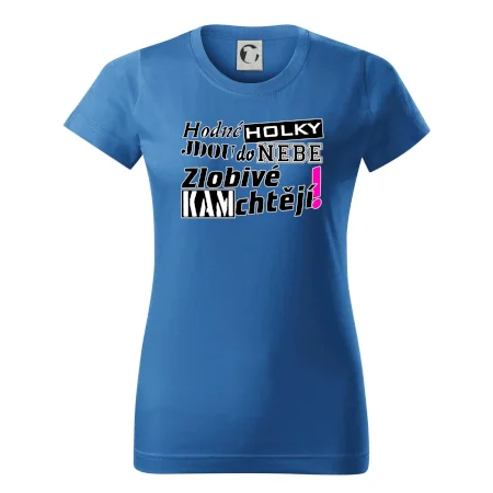 Hodné holky jdou do nebe, zlobivé kam chtějí!