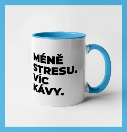 MÉNĚ STRESU.VÍC KÁVY.