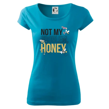 Not my problem, honey