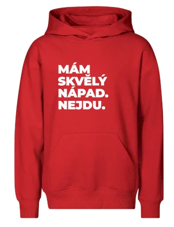 MÁM SKVĚLÝ NÁPAD. NEJDU.
